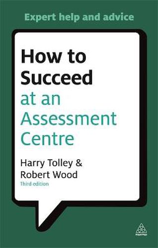 Cover image for How to Succeed at an Assessment Centre: Essential Preparation for Psychometric Tests Group and Role-play Exercises Panel Interviews and Presentations