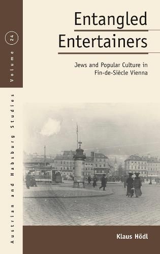 Cover image for Entangled Entertainers: Jews and Popular Culture in Fin-de-Siecle Vienna