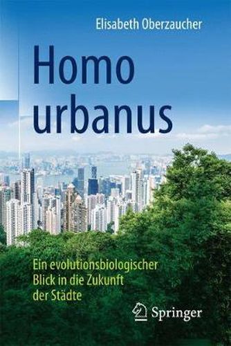 Cover image for Homo urbanus: Ein evolutionsbiologischer Blick in die Zukunft der Stadte