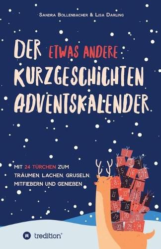 Cover image for Der etwas andere Kurzgeschichten-Adventskalender: Mit 24 Turchen zum Traumen, Lachen, Gruseln, Mitfiebern und Geniessen