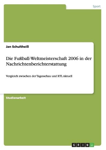 Die Fussball-Weltmeisterschaft 2006 in der Nachrichtenberichterstattung