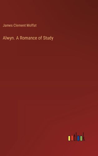 Cover image for Alwyn. A Romance of Study