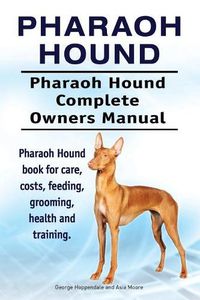 Cover image for Pharaoh Hound. Pharaoh Hound Complete Owners Manual. Pharaoh Hound book for care, costs, feeding, grooming, health and training.