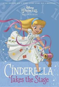 Cover image for Disney Princess Beginnings: Cinderella Takes the Stage