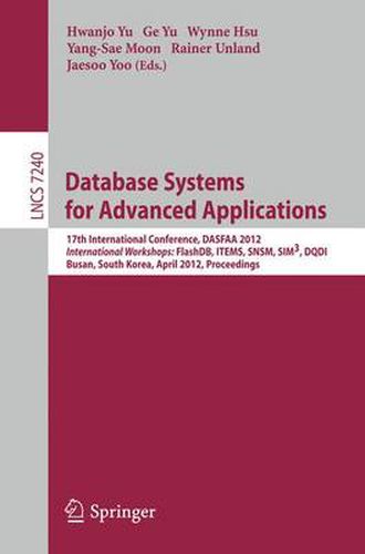 Cover image for Database Systems for Advanced Applications: 17th International Conference, DASFAA 2012, International Workshops: FlashDB, ITEMS, SNSM, SIM3, DQDI, Busan, South Korea, April 15-18, 2012, Proceedings