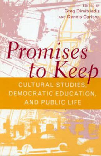 Cover image for Promises to Keep: Cultural Studies, Democratic Education, and Public Life