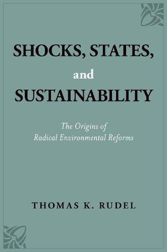 Cover image for Shocks, States, and Sustainability: The Origins of Radical Environmental Reforms