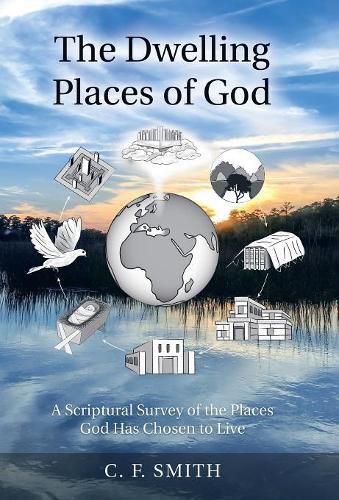 Cover image for The Dwelling Places of God: A Scriptural Survey of the Places God Has Chosen to Live