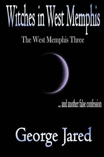 Cover image for Witches in West Memphis: The West Memphis Three and another story of false confession