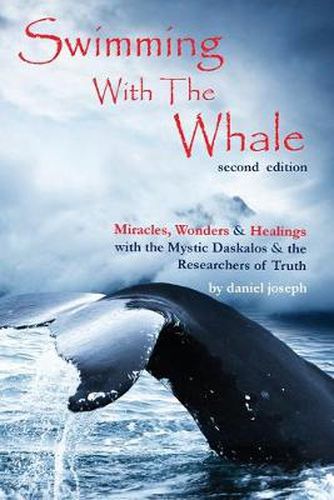 Cover image for Swimming with the Whale: The Miracles, Wonders & Healings of Daskalos & The Researchers of Truth