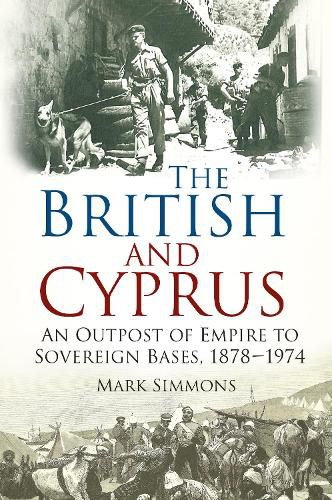 Cover image for The British and Cyprus: An Outpost of Empire to Sovereign Bases, 1878-1974