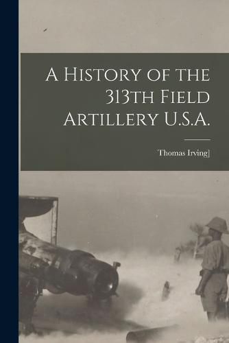 A History of the 313th Field Artillery U.S.A.