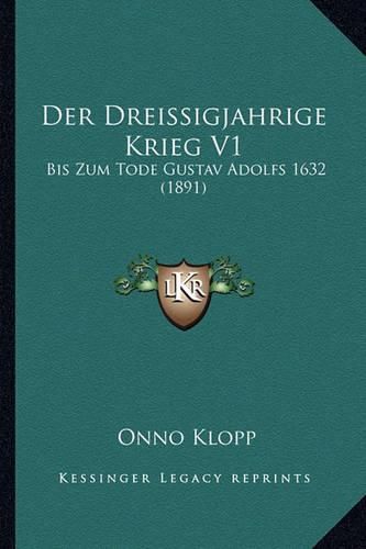 Der Dreissigjahrige Krieg V1: Bis Zum Tode Gustav Adolfs 1632 (1891)