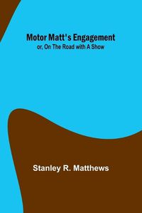Cover image for Motor Matt's Engagement; or, On the Road with a Show