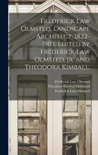 Frederick Law Olmsted, Landscape Architect, 1822-1903. Edited by Frederick Law Olmsted, Jr. and Theodora Kimball.