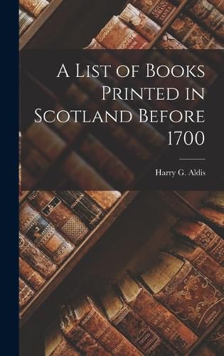 Cover image for A List of Books Printed in Scotland Before 1700