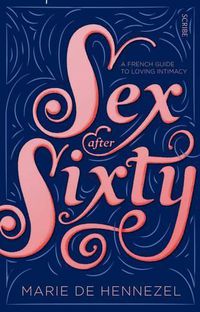 Cover image for Sex After Sixty: a French guide to loving intimacy