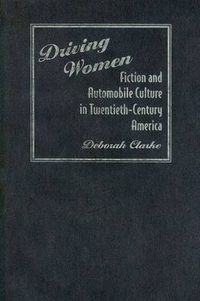 Cover image for Driving Women: Fiction and Automobile Culture in Twentieth-century America