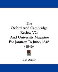 Cover image for The Oxford and Cambridge Review V2: And University Magazine for January to June, 1846 (1846)