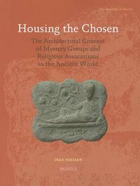 Cover image for Housing the Chosen: The Architectural Context of Mystery Groups and Religious Associations in the Ancient World