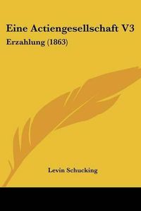 Cover image for Eine Actiengesellschaft V3: Erzahlung (1863)