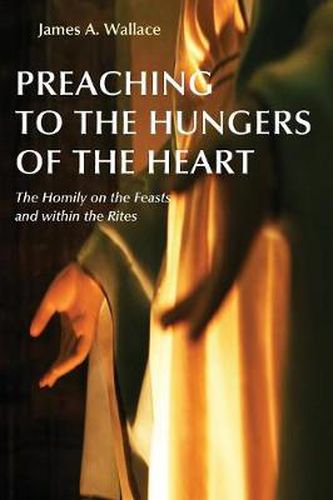 Cover image for Preaching to the Hungers of the Heart: The Homily on the Feasts and Within the Rites