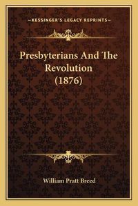 Cover image for Presbyterians and the Revolution (1876)