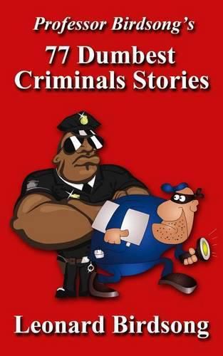 Cover image for Professor Birdsong's 77 Dumbest Criminal Stories