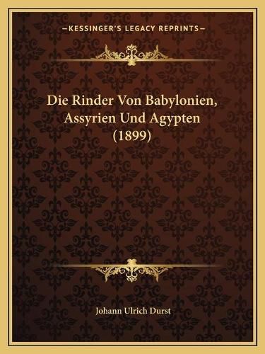 Cover image for Die Rinder Von Babylonien, Assyrien Und Agypten (1899)