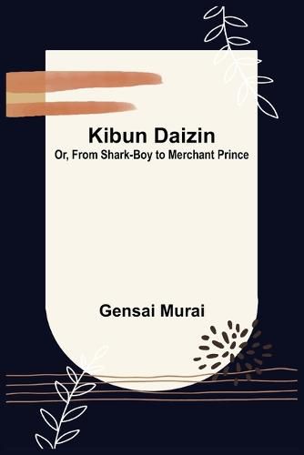 Cover image for Kibun Daizin; Or, From Shark-Boy to Merchant Prince