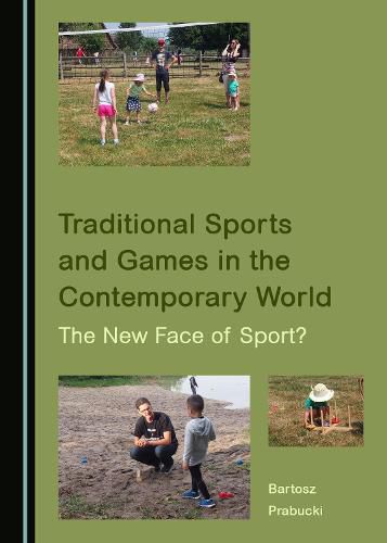 Cover image for Traditional Sports and Games in the Contemporary World: The New Face of Sport?