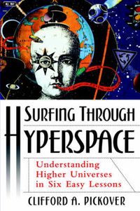 Cover image for Surfing Through Hyperspace: Understanding Higher Universes in Six Easy lessons