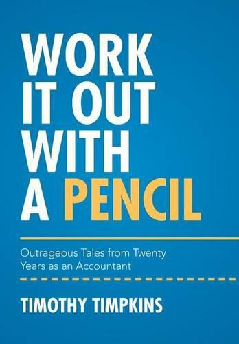 Cover image for Work It Out with a Pencil: Outrageous Tales from Twenty Years as an Accountant