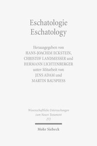 Cover image for Eschatologie - Eschatology: The Sixth Durham-Tubingen Research Symposium: Eschatology in Old Testament, Ancient Judaism and Early Christianity (Tubingen, September, 2009)