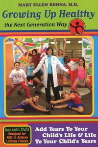 Cover image for Growing Up Healthy the Next Generation Way: Add Years to Your Child's Life and Life to Your Child's Years