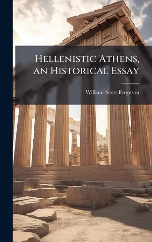 Cover image for Hellenistic Athens, an Historical Essay