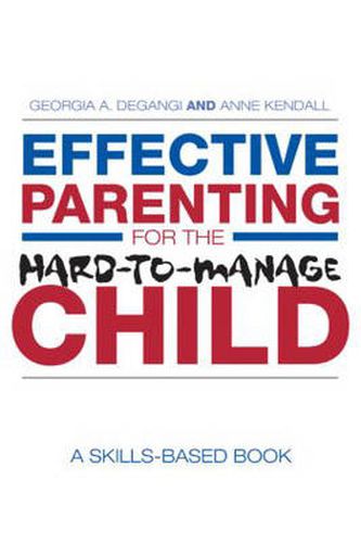 Cover image for Effective Parenting for the Hard-to-Manage Child: A Skills-Based Book