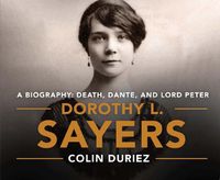 Cover image for Dorothy L. Sayers: A Biography: Death, Dante and Lord Peter Wimsey