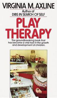 Cover image for Play Therapy: The Groundbreaking Book That Has Become a Vital Tool in the Growth and Development of Children