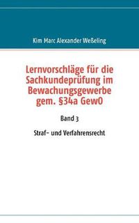 Cover image for Lernvorschlage fur die Sachkundeprufung im Bewachungsgewerbe gem. 34a GewO: Band 3 Straf- und Verfahrensrecht