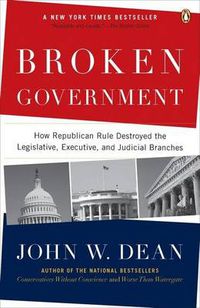 Cover image for Broken Government: How Republican Rule Destroyed the Legislative, Executive, and Judicial Branches