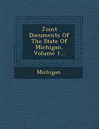 Cover image for Joint Documents of the State of Michigan, Volume 1...
