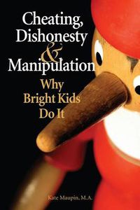 Cover image for Cheating, Dishonesty, and Manipulation: Why Bright Kids Do it