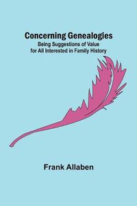 Cover image for Concerning Genealogies; Being Suggestions of Value for All Interested in Family History