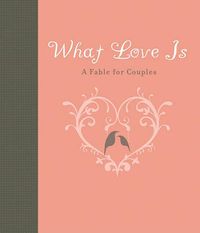 Cover image for What Love is: A Fable for Couples