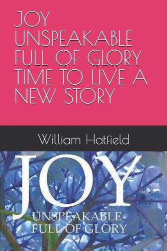 Cover image for Joy Unspeakable Full of Glory Time to Live a New Story