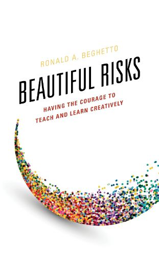 Cover image for Beautiful Risks: Having the Courage to Teach and Learn Creatively