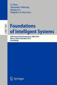 Cover image for Foundations of Intelligent Systems: 20th International Symposium, ISMIS 2012, Macau, China, December 4-7, 2012, Proceedings