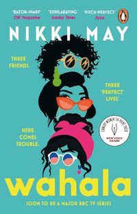 Cover image for Wahala: Three friends, three 'perfect' lives. Here Comes Trouble