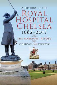 Cover image for A History of the Royal Hospital Chelsea 1682-2017: The Warriors' Repose